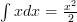 \int{x}{dx} = \frac{x^2}{2}