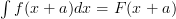 \int{f(x+a)}{dx} = F(x+a)